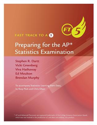 Fast Track to a 5 AP* Test-Prep Book for Peck's Statistics: Learning from Data (AP* Edition)
