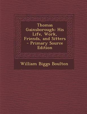 Thomas Gainsborough: His Life, Work, Friends, and Sitters