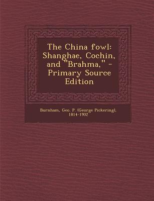 The China fowl: Shanghae, Cochin, and Brahma,