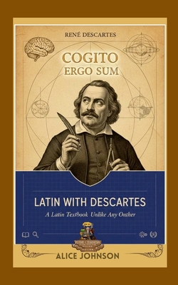 Latin with Descartes A Latin Textbook Unlike Any Other