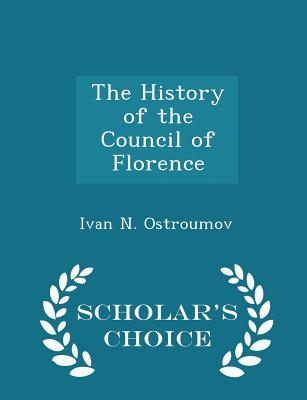 Image for The History of the Council of Florence - Scholar's Choice Edition