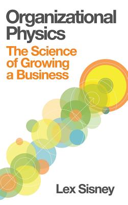 Organizational Physics - The Science of Growing a Business