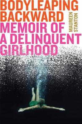Image for Body Leaping Backward: Memoir of a Delinquent Girlhood