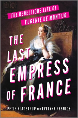 Last Empress of France: The Rebellious Life of Eugnie de Montijo (Original)