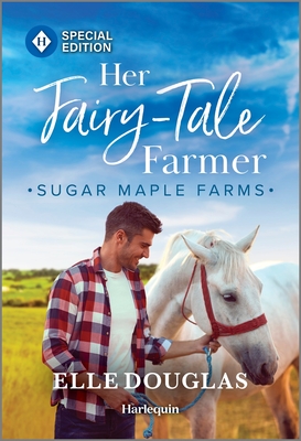 Her Fairy-Tale Farmer: A Swoon-Worthy Small-Town Romance (Sugar Maple Farms, 1)