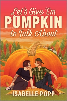 Let's Give 'em Pumpkin to Talk about: A Quirky Pumpkin Spicy Small Town Rivals to Lovers Fall Romance (Original)