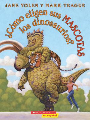 Cmo eligen sus mascotas los dinosaurios (How Do Dinosaurs Choose Their Pets) (Spanish Edition)