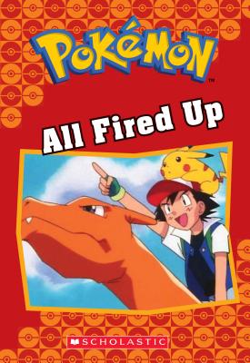 Image for All Fired Up (Pokmon Classic Chapter Book #14) (22) (Pokmon Chapter Books) All Fired Up (Pokmon Classic Chapter Book #14) (22) (Pokmon Chapter Books)