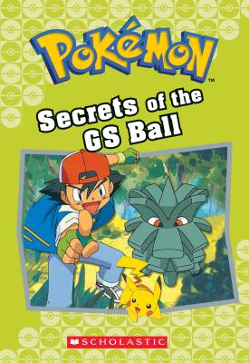 Secrets of the GS Ball (Pokmon Classic Chapter Book #16) (Pokmon Chapter Books)