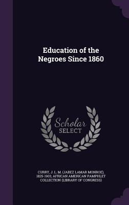 Image for Education of the Negroes Since 1860 Education of the Negroes Since 1860