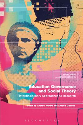 Education Governance and Social Theory: Interdisciplinary Approaches to Research (Social Theory and Methodology in Education Research) [Hardcover] Wilkins, Andrew; Olmedo, Antonio and Murphy, Mark