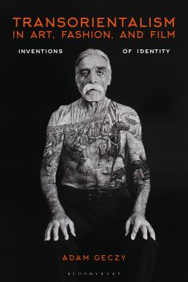Transorientalism in Art, Fashion, and Film: Inventions of Identity [Hardcover] Geczy, Adam