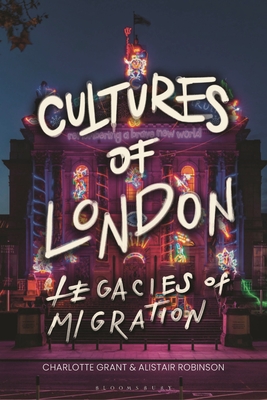 Cultures of London: Legacies of Migration