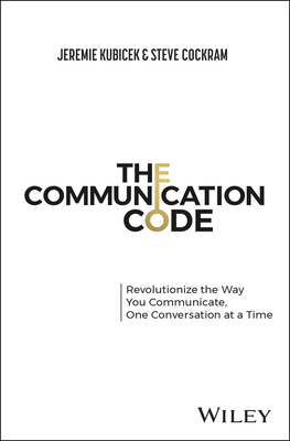 The Communication Code: Unlock Every Relationship, One Conversation at a Time