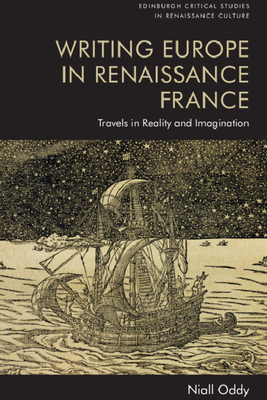 Writing Europe in Renaissance France: Travels in Reality and Imagination (Edinburgh Critical Studies in Renaissance Culture)