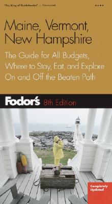 Fodor's Maine, Vermont, New Hampshire: The Guide for All Budgets, Where to Stay, Eat, and Explore on and Off the Beaten Path