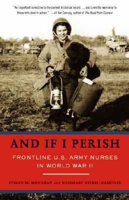 And If I Perish: Frontline U.S. Army Nurses in World War II.
