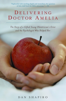 Image for Delivering Doctor Amelia: The Story of a Gifted Young Obstetrician's Error and the Psychologist Who Helped Her