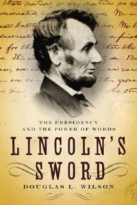 Lincoln's Sword: The Presidency and the Power of Words
