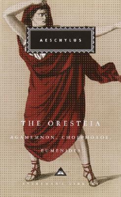 Image for The Oresteia: Agamemnon, Choephoroe, Eumenides (Everyman's Library)