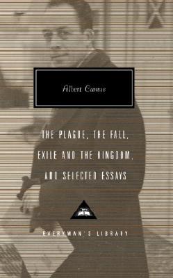The Plague, The Fall, Exile and the Kingdom, and Selected Essays [Everyman's Library 278]
