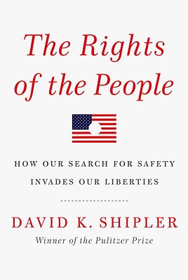 Rights of the People: How Our Search for Safety Invades Our Liberties