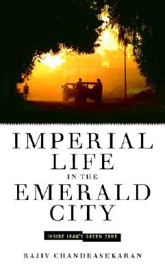 Image for Imperial Life in the Emerald City: Inside Iraq's Green Zone