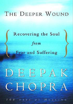 The Deeper Wound: Recovering the Soul from Fear and Suffering, 100 Days of Healing