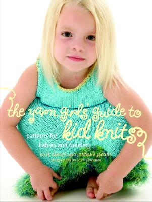 Image for The Yarn Girls' Guide to Kid Knits: Patterns for Babies and Toddlers