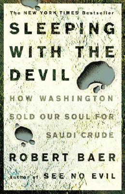 Image for Sleeping with the Devil: How Washington Sold Our Soul for Saudi Crude