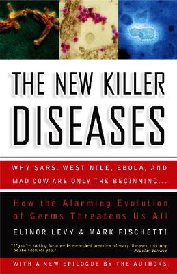 The New Killer Diseases: How the Alarming Evolution of Germs Threatens Us All