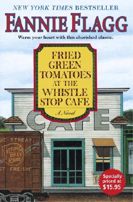 Fried Green Tomatoes at the Whistle Stop Cafe: A Novel