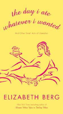 The Day I Ate Whatever I Wanted: And Other Small Acts of Liberation