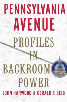 Pennsylvania Avenue: Profiles in Backroom Power
