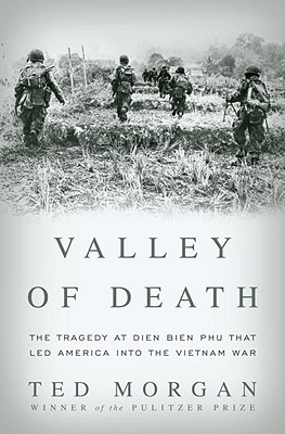 Valley of Death: The Tragedy at Dien Bien Phu That Led America into the Vietnam War.