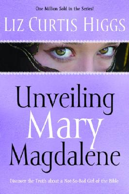 Unveiling Mary Magdalene: Discover the Truth About a Not-So-Bad Girl of the Bible