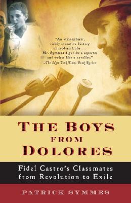 The Boys From Dolores: Fidel Castro's Classmates From Revolution To Exile