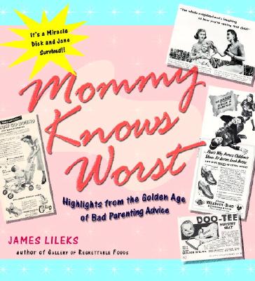 Mommy Knows Worst: Highlights from the Golden Age of Bad Parenting Advice