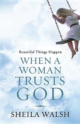 Beautiful Things Happen When a Woman Trusts God Walsh, Sheila