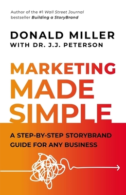 Marketing Made Simple: A Step-by-Step StoryBrand Guide for Any Business