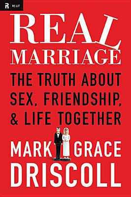 Image for REAL MARRIAGE THE TRUTH ABOUT SEX, FRIENDSHIP & LIFE TOGETHER