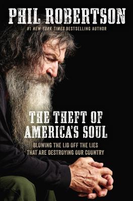 Theft of America's Soul: Blowing the Lid Off the Lies That Are Destroying Our Country