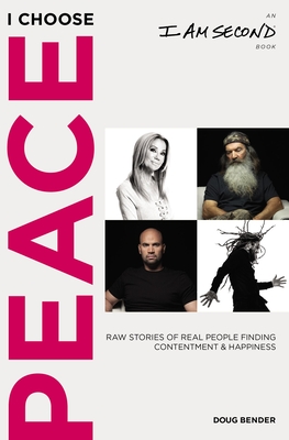 Image for I Choose Peace: Raw Stories of Real People Finding Contentment and Happiness (An I Am Second Book)