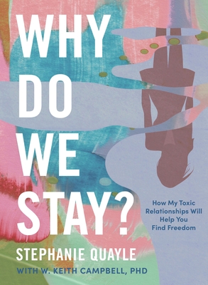 Why Do We Stay: How My Toxic Relationship Can Help You Find Freedom