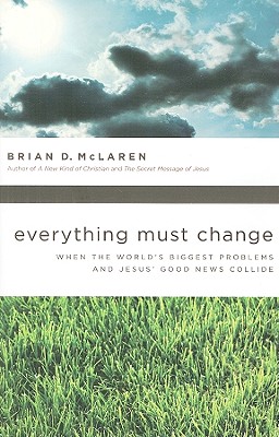Everything Must Change: When the World's Biggest Problems and Jesus' Good News Collide
