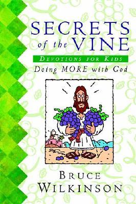 Secrets of the Vine: Devotions for Kids Wilkinson, Bruce; Suggs, Rob and Brawner, Dan