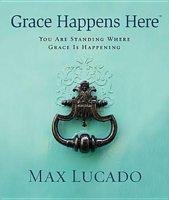Grace Happens Here: You Are Standing Where Grace Is Happening