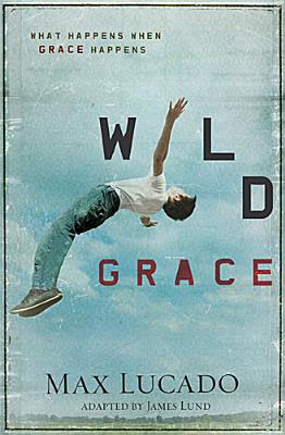 Image for Wild Grace: What Happens When Grace Happens Wild Grace: What Happens When Grace Happens