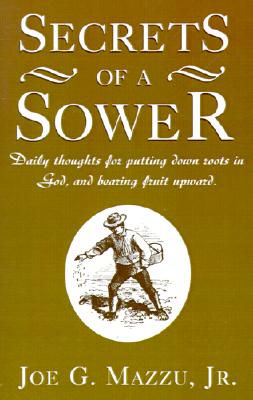 Secrets of a Sower: Daily Thoughts for Putting Down Roots in God, and Bearing Fruit Upward