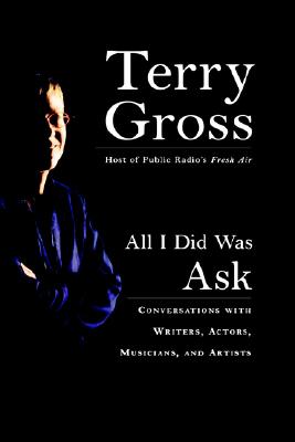 Image for All I Did Was Ask: Conversations with Writers, Actors, Musicians, and Artists